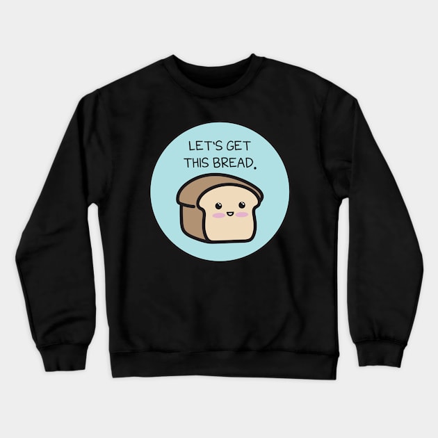 Let's Get This Bread Crewneck Sweatshirt by Baby Bigfoot